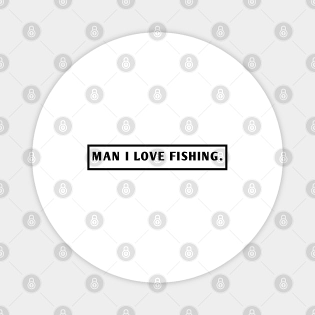 Man I Love Fishing Magnet by BlackMeme94